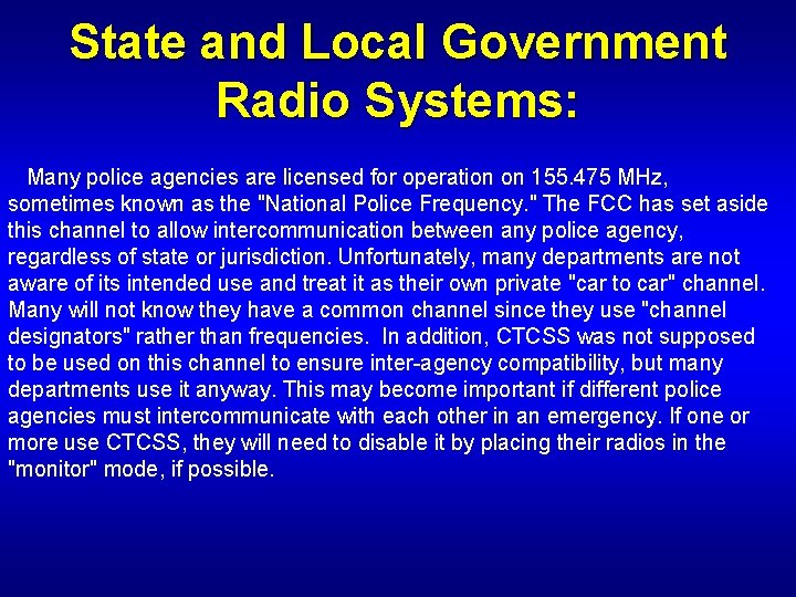 State and Local Government Radio Systems: Many police agencies are licensed for operation on