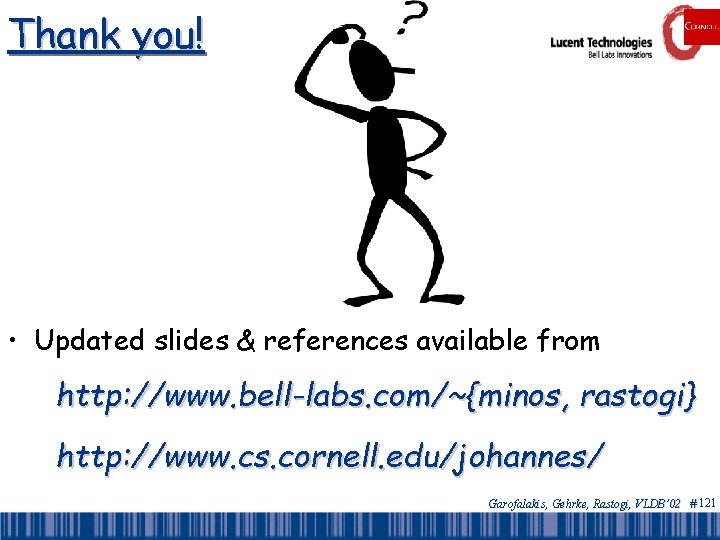 Thank you! • Updated slides & references available from http: //www. bell-labs. com/~{minos, rastogi}