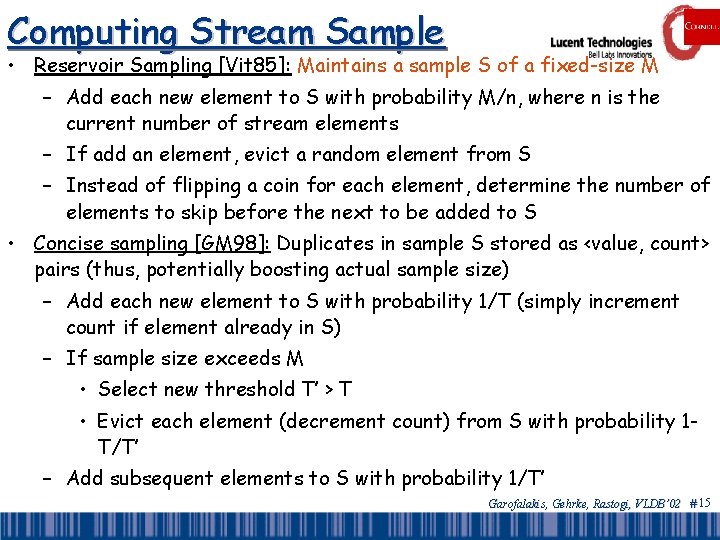 Computing Stream Sample • Reservoir Sampling [Vit 85]: Maintains a sample S of a