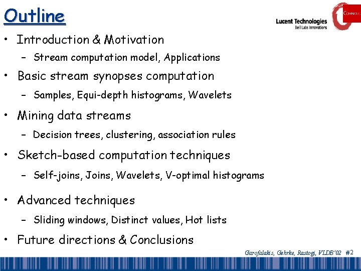 Outline • Introduction & Motivation – Stream computation model, Applications • Basic stream synopses