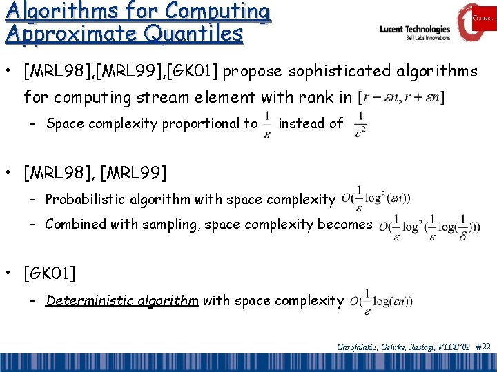 Algorithms for Computing Approximate Quantiles • [MRL 98], [MRL 99], [GK 01] propose sophisticated