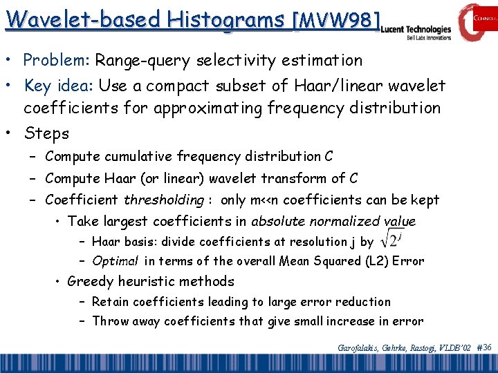 Wavelet-based Histograms [MVW 98] • Problem: Range-query selectivity estimation • Key idea: Use a