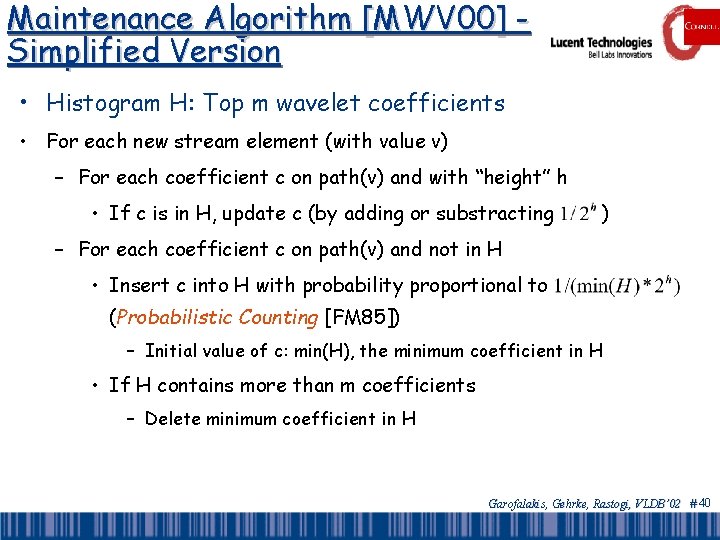 Maintenance Algorithm [MWV 00] Simplified Version • Histogram H: Top m wavelet coefficients •