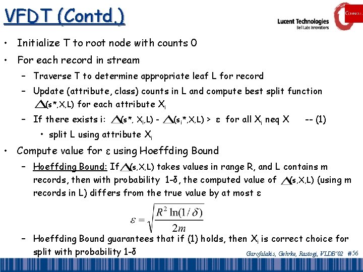 VFDT (Contd. ) • Initialize T to root node with counts 0 • For