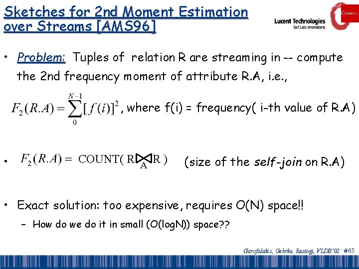 Sketches for 2 nd Moment Estimation over Streams [AMS 96] • Problem: Tuples of