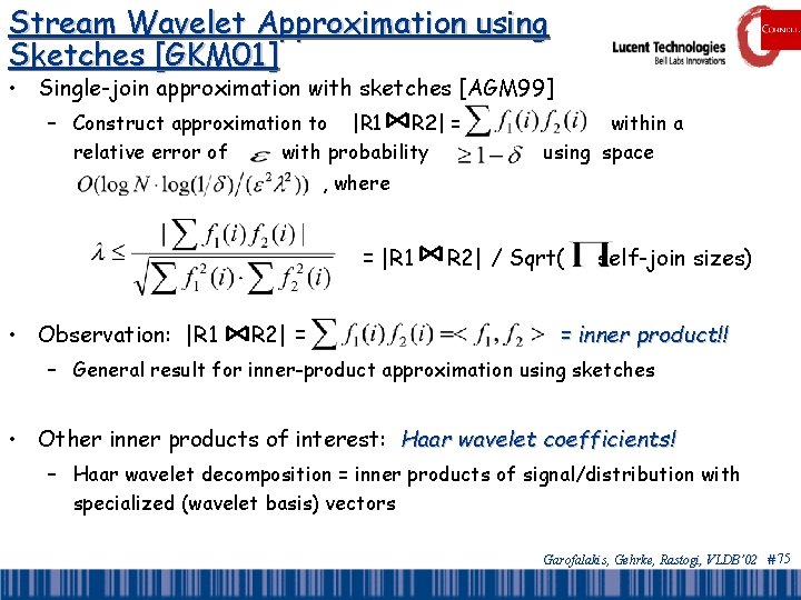 Stream Wavelet Approximation using Sketches [GKM 01] • Single-join approximation with sketches [AGM 99]