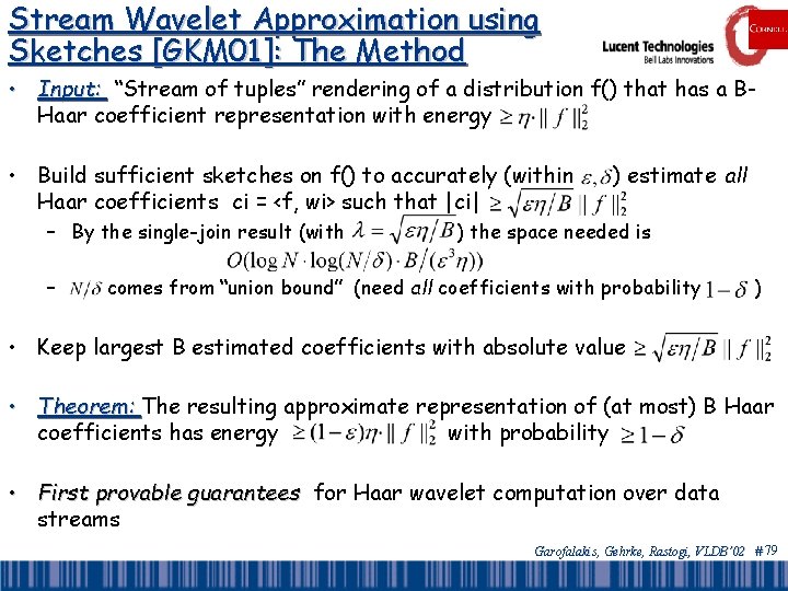 Stream Wavelet Approximation using Sketches [GKM 01]: The Method • Input: “Stream of tuples”