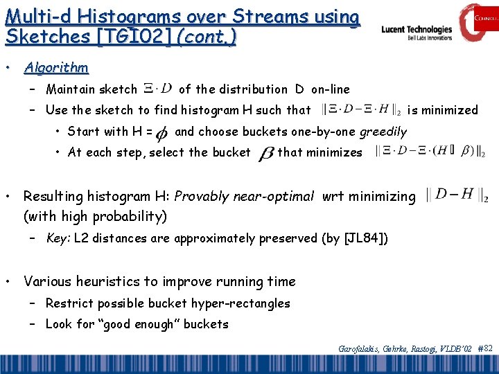 Multi-d Histograms over Streams using Sketches [TGI 02] (cont. ) • Algorithm – Maintain