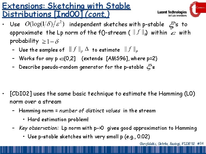 Extensions: Sketching with Stable Distributions [Ind 00] (cont. ) • Use independent sketches with