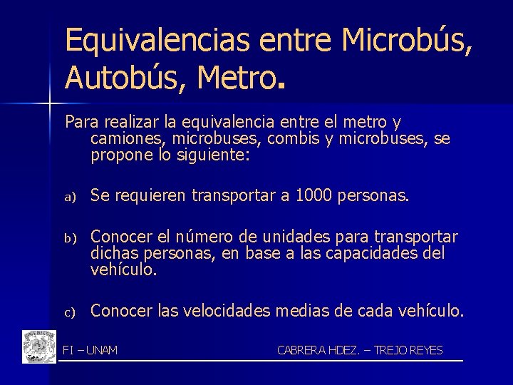 Equivalencias entre Microbús, Autobús, Metro. Para realizar la equivalencia entre el metro y camiones,