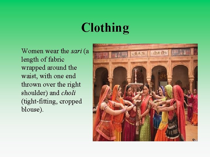 Clothing Women wear the sari (a length of fabric wrapped around the waist, with