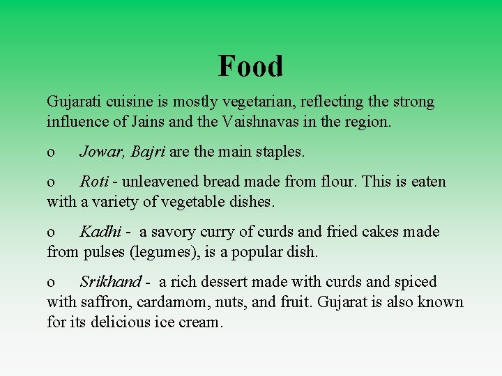 Food Gujarati cuisine is mostly vegetarian, reflecting the strong influence of Jains and the