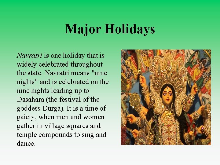 Major Holidays Navratri is one holiday that is widely celebrated throughout the state. Navratri
