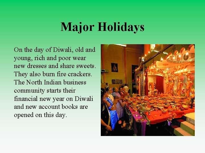 Major Holidays On the day of Diwali, old and young, rich and poor wear