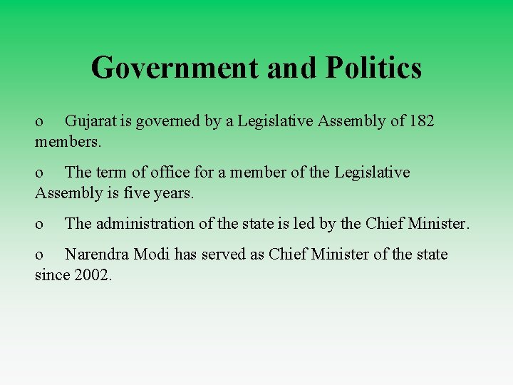 Government and Politics o Gujarat is governed by a Legislative Assembly of 182 members.