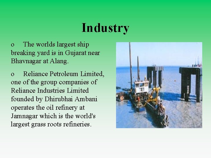 Industry o The worlds largest ship breaking yard is in Gujarat near Bhavnagar at
