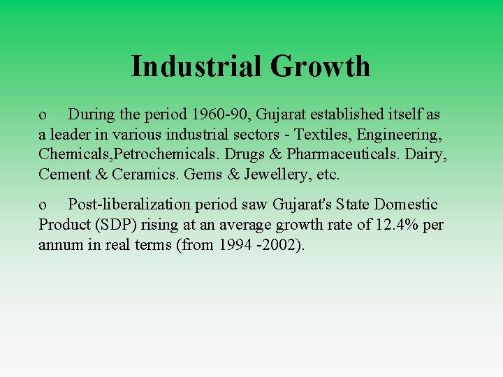 Industrial Growth o During the period 1960 -90, Gujarat established itself as a leader