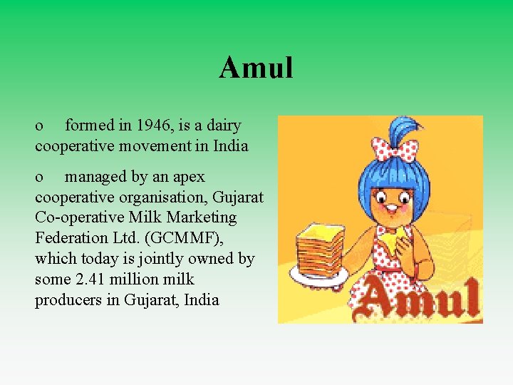 Amul o formed in 1946, is a dairy cooperative movement in India o managed