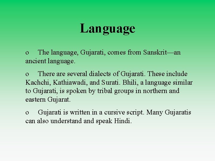 Language o The language, Gujarati, comes from Sanskrit—an ancient language. o There are several