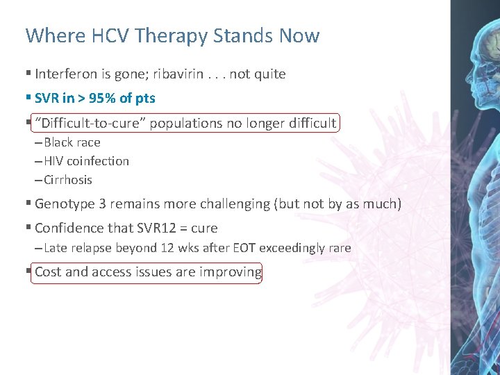 Where HCV Therapy Stands Now § Interferon is gone; ribavirin. . . not quite