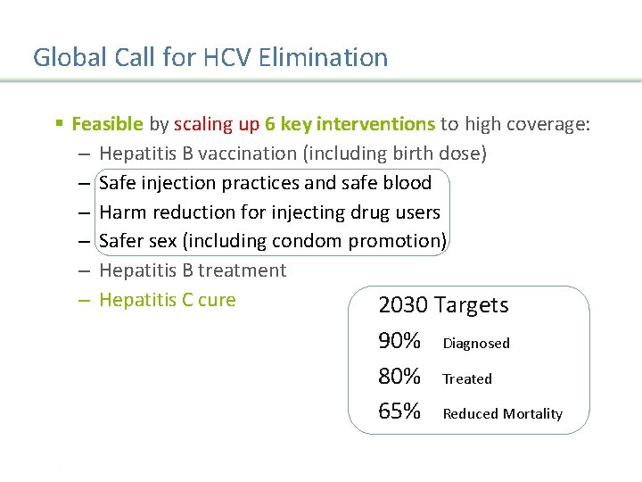 Global Call for HCV Elimination § Feasible by scaling up 6 key interventions to