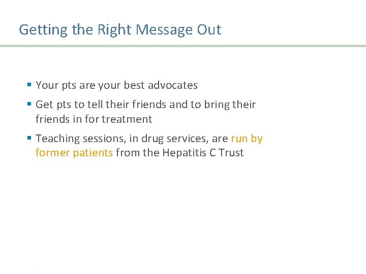 Getting the Right Message Out § Your pts are your best advocates § Get