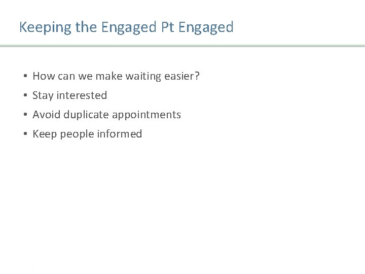 Keeping the Engaged Pt Engaged • How can we make waiting easier? • Stay