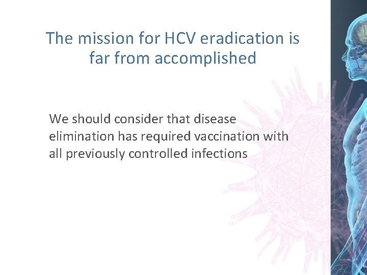 The mission for HCV eradication is far from accomplished We should consider that disease