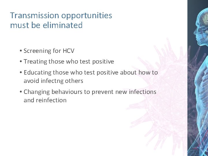 Transmission opportunities must be eliminated • Screening for HCV • Treating those who test