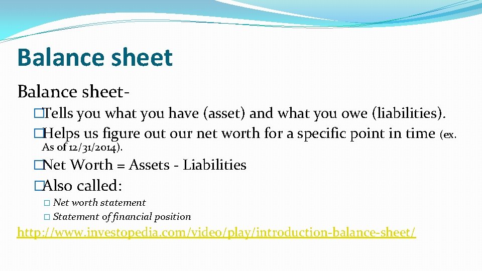 Balance sheet�Tells you what you have (asset) and what you owe (liabilities). �Helps us