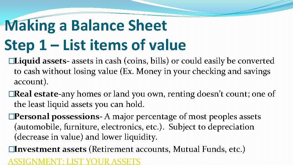 Making a Balance Sheet Step 1 – List items of value �Liquid assets- assets