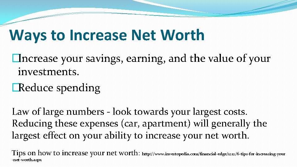 Ways to Increase Net Worth �Increase your savings, earning, and the value of your