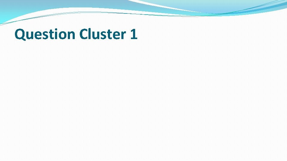Question Cluster 1 