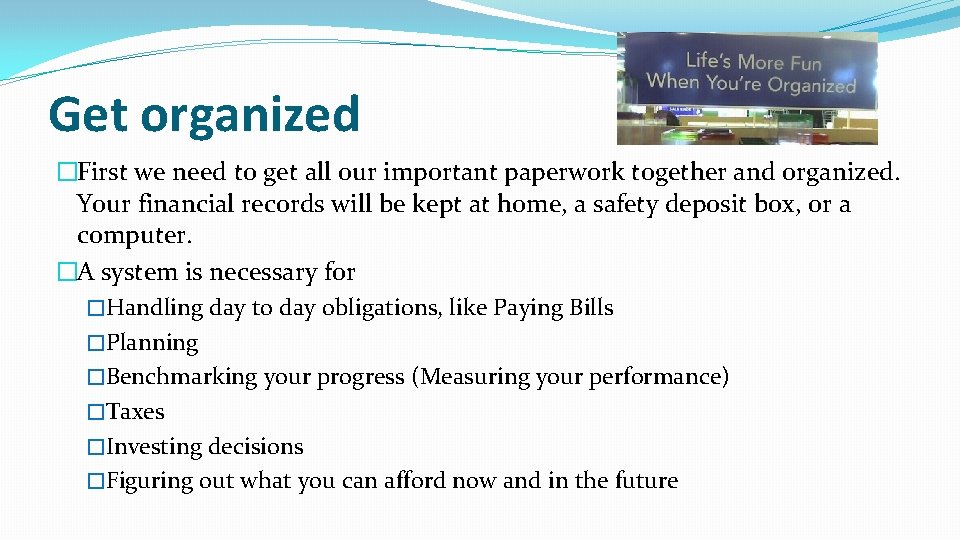 Get organized �First we need to get all our important paperwork together and organized.