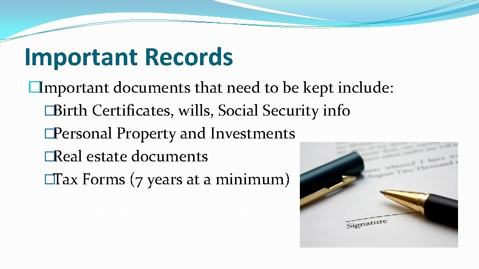 Important Records �Important documents that need to be kept include: �Birth Certificates, wills, Social