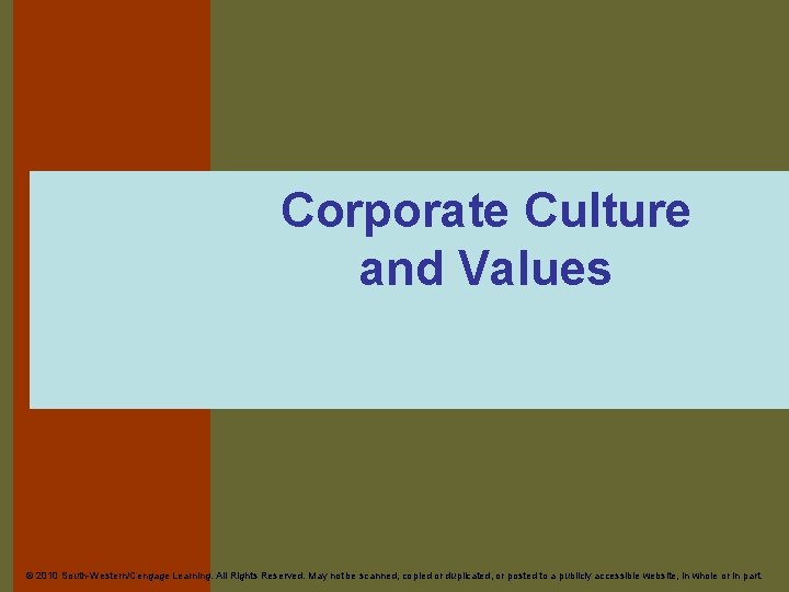 Corporate Culture and Values © 2010 South-Western/Cengage Learning. All Rights Reserved. May not be