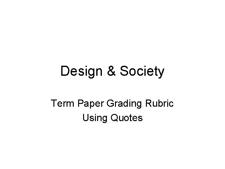 Design & Society Term Paper Grading Rubric Using Quotes 