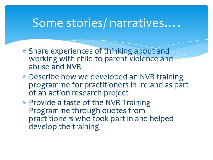 Some stories/ narratives…. Share experiences of thinking about and working with child to parent