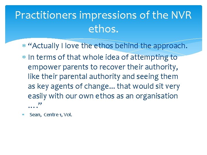 Practitioners impressions of the NVR ethos. “Actually I love the ethos behind the approach.