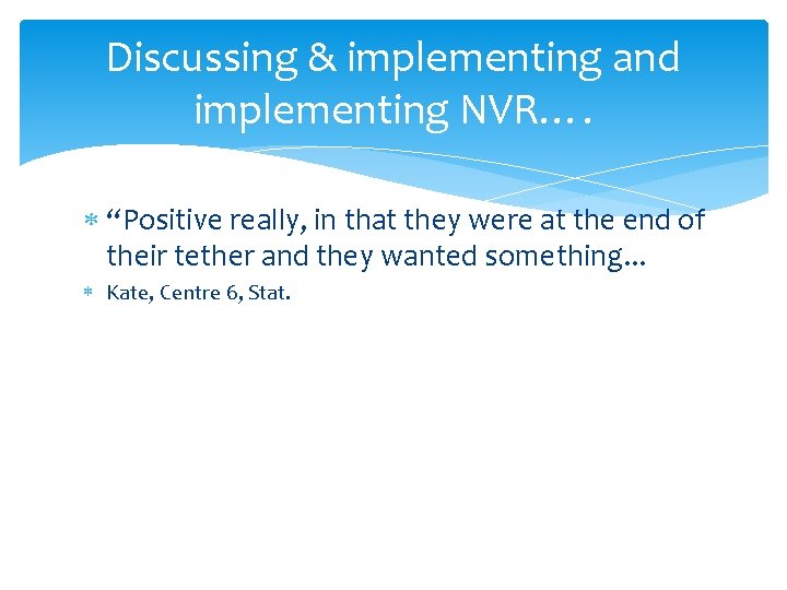 Discussing & implementing and implementing NVR…. “Positive really, in that they were at the