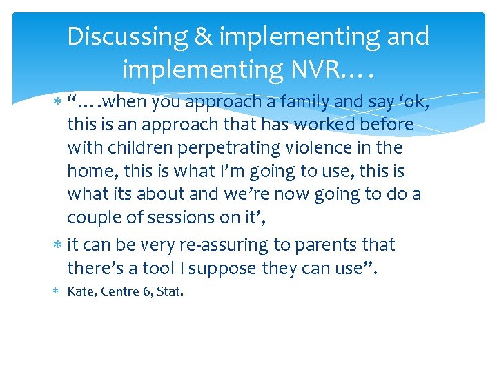 Discussing & implementing and implementing NVR…. “…. when you approach a family and say