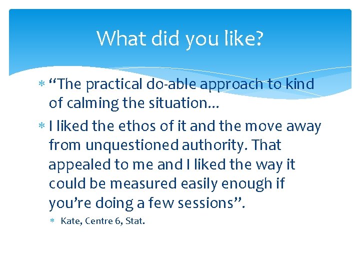 What did you like? “The practical do-able approach to kind of calming the situation.