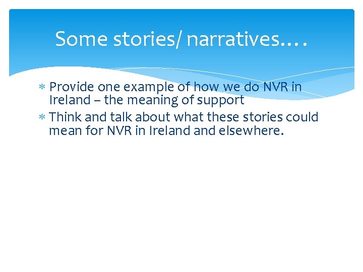 Some stories/ narratives…. Provide one example of how we do NVR in Ireland –