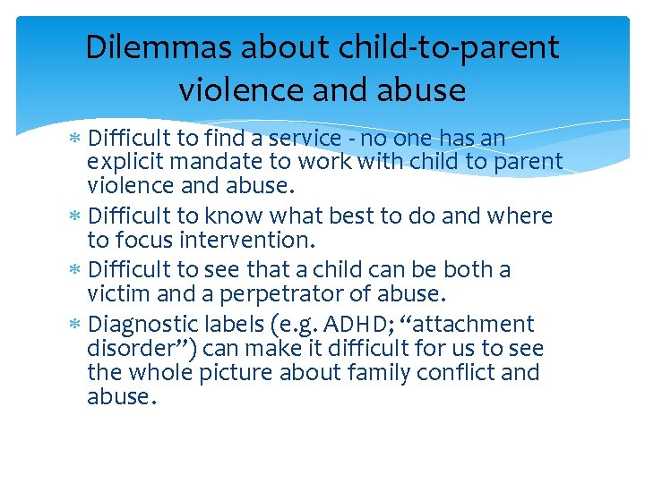 Dilemmas about child-to-parent violence and abuse Difficult to find a service - no one
