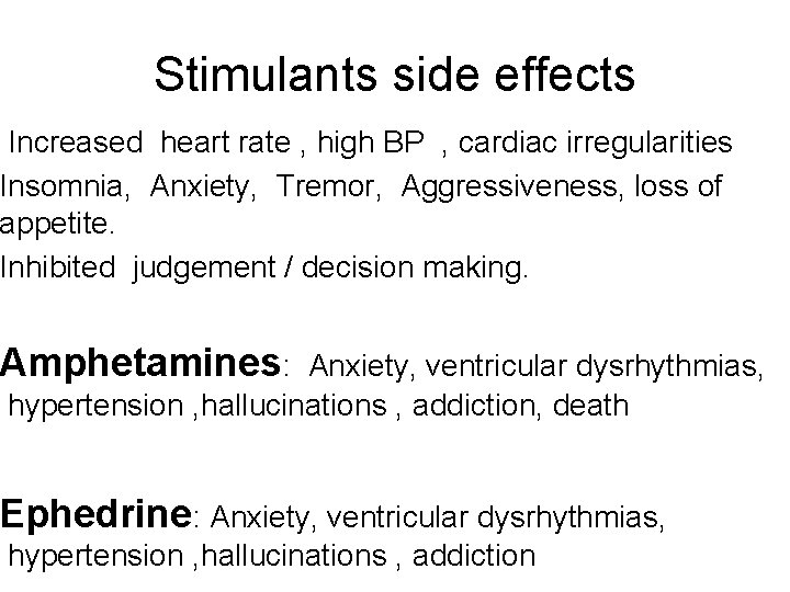 Stimulants side effects Increased heart rate , high BP , cardiac irregularities Insomnia, Anxiety,