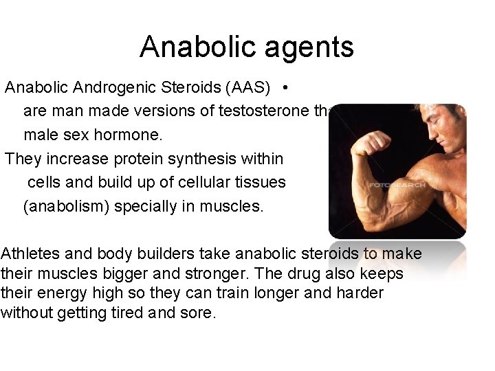 Anabolic agents Anabolic Androgenic Steroids (AAS) • are man made versions of testosterone the