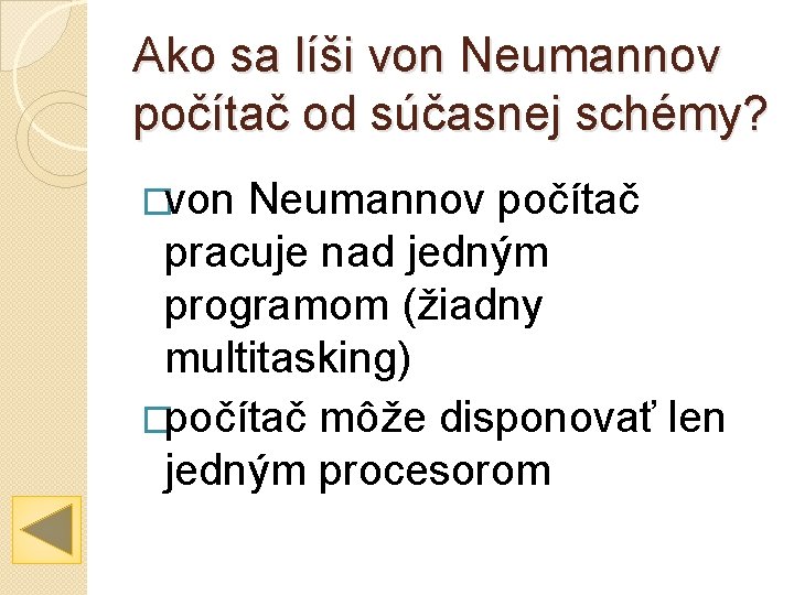 Ako sa líši von Neumannov počítač od súčasnej schémy? �von Neumannov počítač pracuje nad