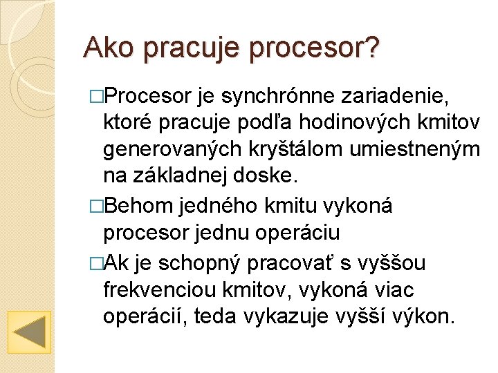 Ako pracuje procesor? �Procesor je synchrónne zariadenie, ktoré pracuje podľa hodinových kmitov generovaných kryštálom