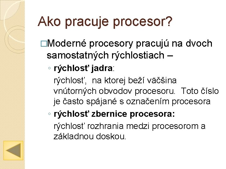 Ako pracuje procesor? �Moderné procesory pracujú na dvoch samostatných rýchlostiach – ◦ rýchlosť jadra: