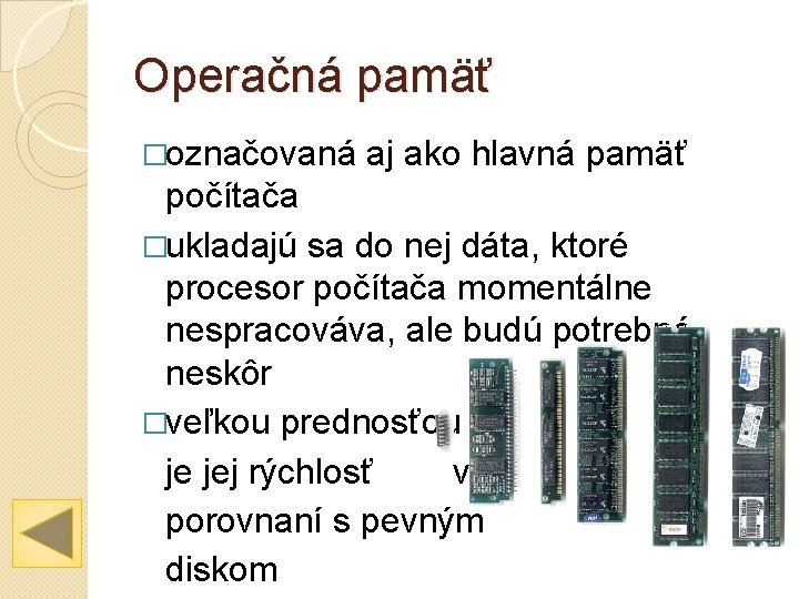 Operačná pamäť �označovaná aj ako hlavná pamäť počítača �ukladajú sa do nej dáta, ktoré